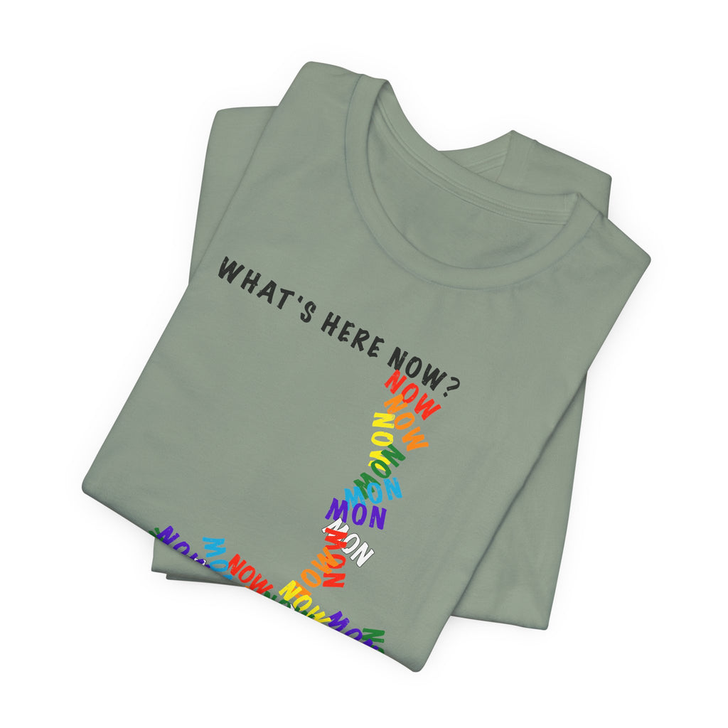 What's Here Now T-Shirt | Mindfulness Shirt — Present Moment Spiritual Awareness Tee