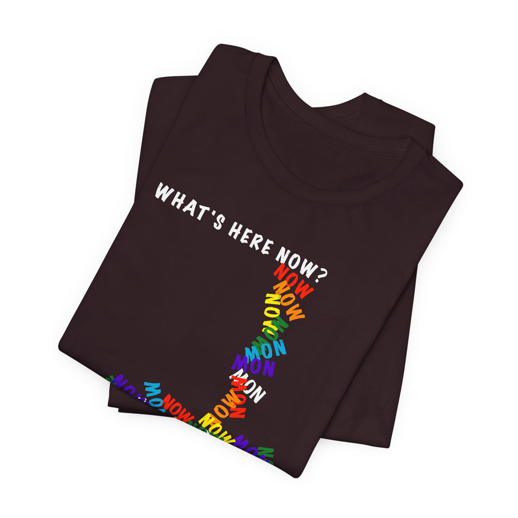 What's Here Now T-Shirt | Mindfulness Shirt — Present Moment Spiritual Awareness Tee