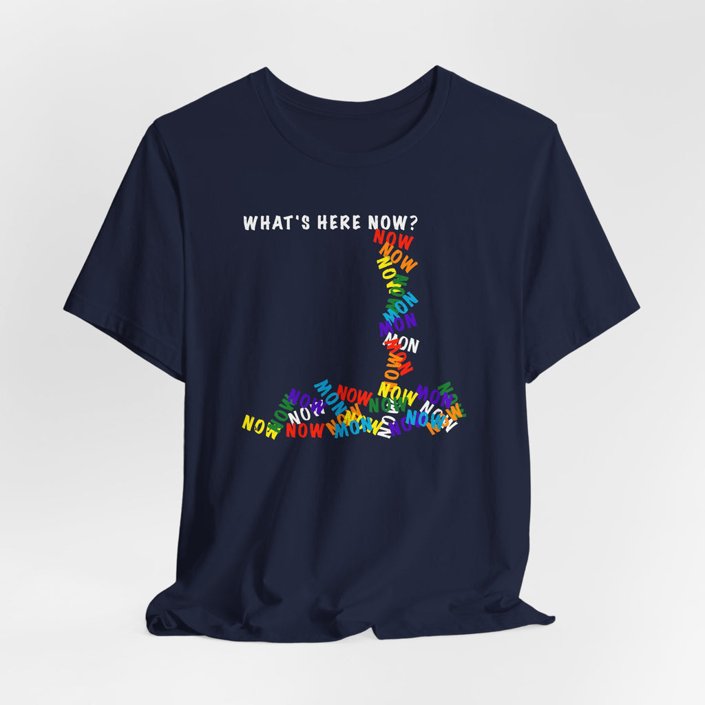 What's Here Now T-Shirt | Mindfulness Shirt — Present Moment Spiritual Awareness Tee
