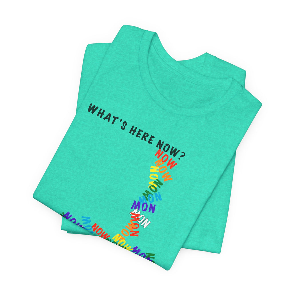 What's Here Now T-Shirt | Mindfulness Shirt — Present Moment Spiritual Awareness Tee