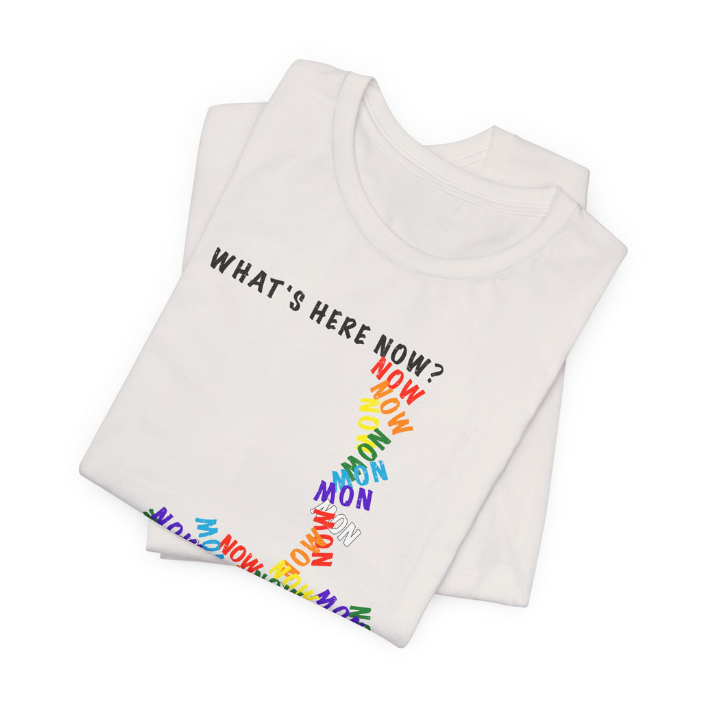 What's Here Now T-Shirt | Mindfulness Shirt — Present Moment Spiritual Awareness Tee