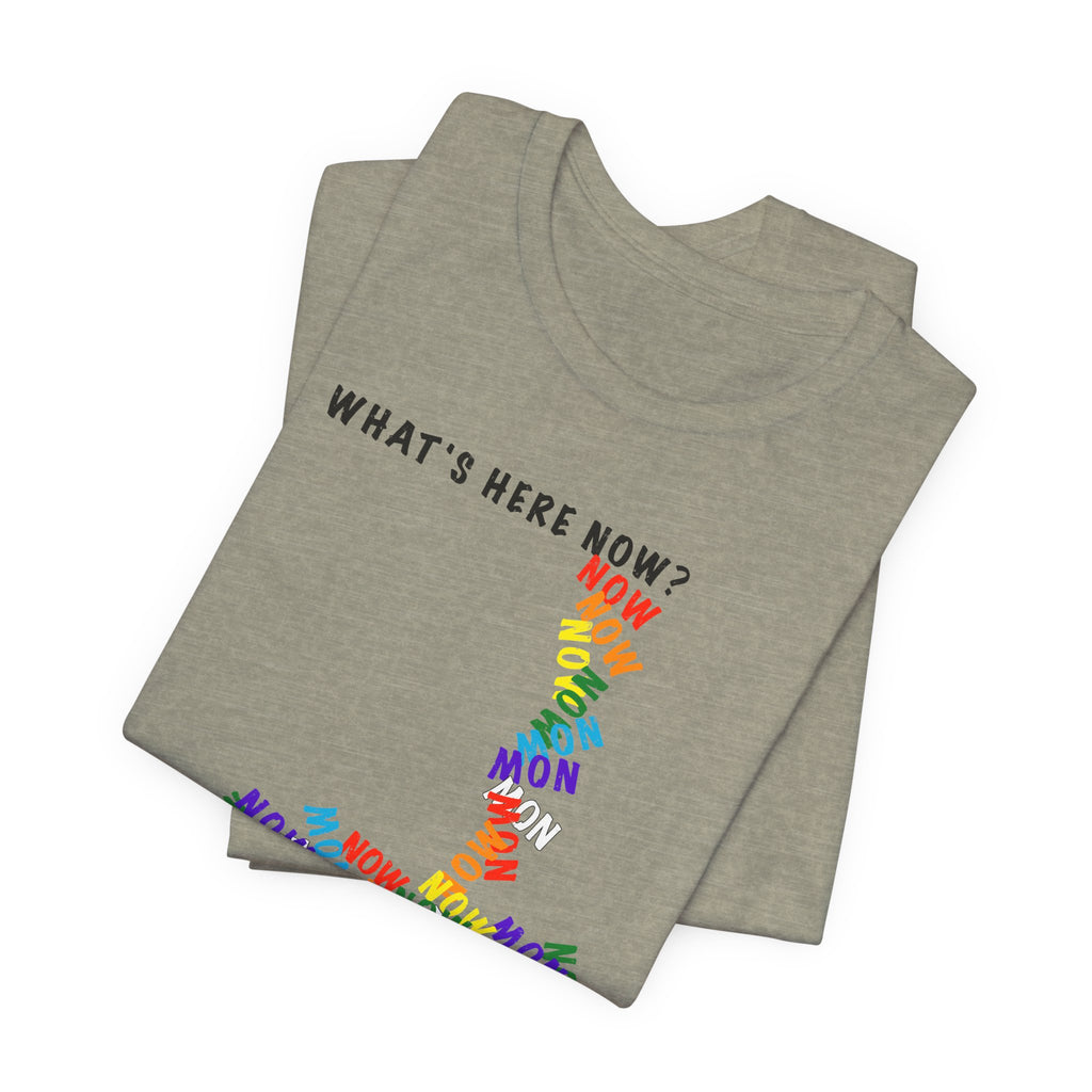 What's Here Now T-Shirt | Mindfulness Shirt — Present Moment Spiritual Awareness Tee