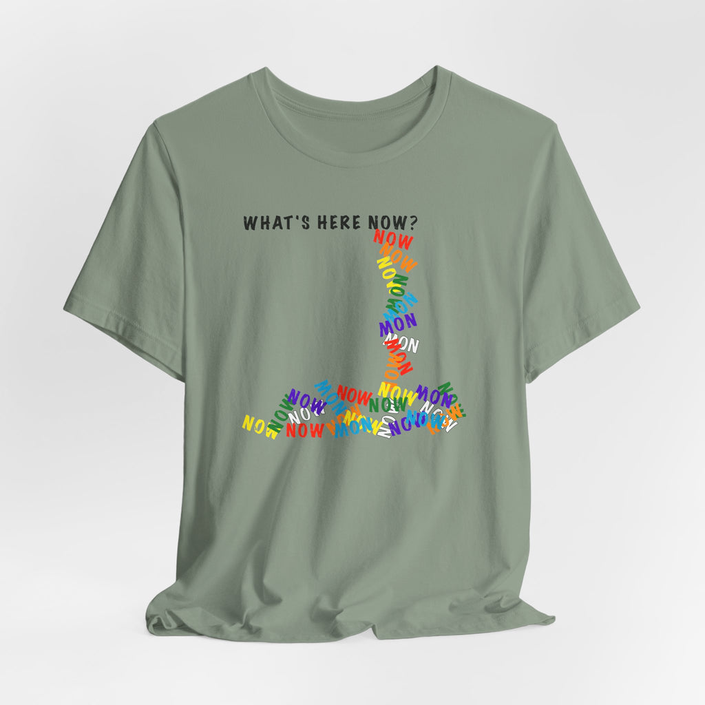 What's Here Now T-Shirt | Mindfulness Shirt — Present Moment Spiritual Awareness Tee
