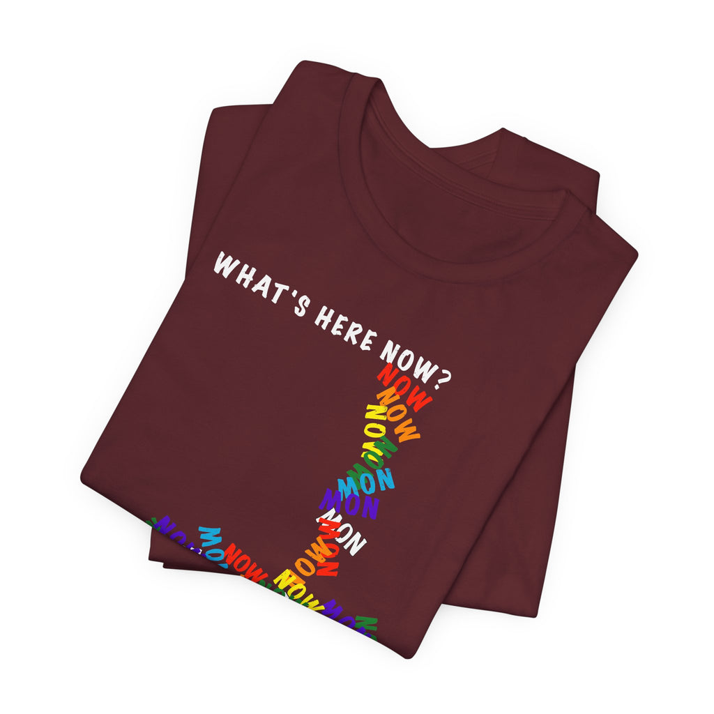 What's Here Now T-Shirt | Mindfulness Shirt — Present Moment Spiritual Awareness Tee