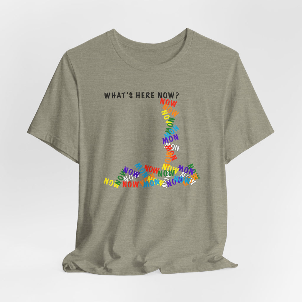 What's Here Now T-Shirt | Mindfulness Shirt — Present Moment Spiritual Awareness Tee