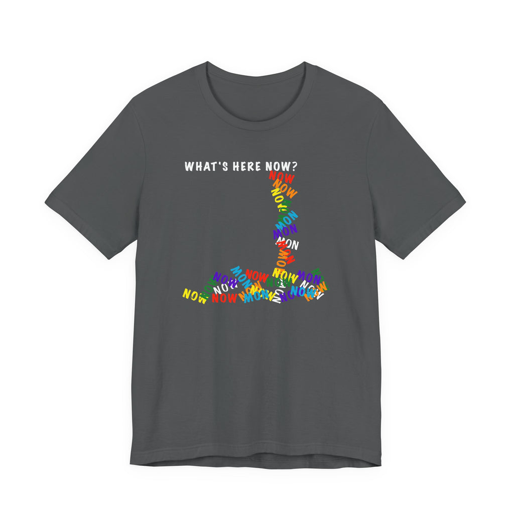What's Here Now T-Shirt | Mindfulness Shirt — Present Moment Spiritual Awareness Tee