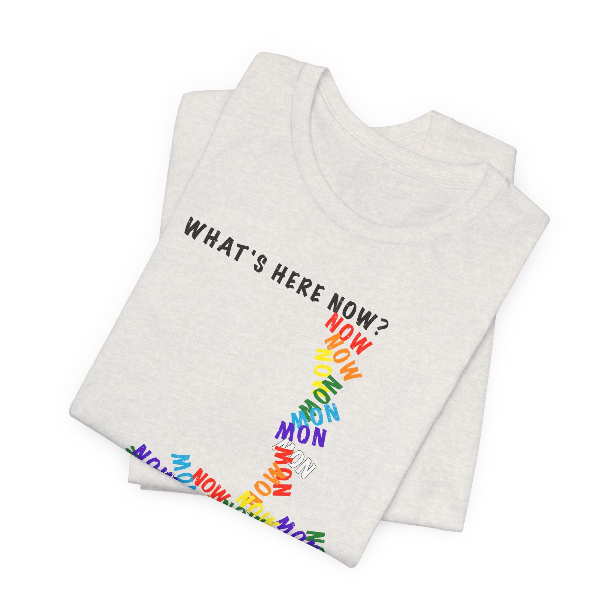 What's Here Now T-Shirt | Mindfulness Shirt — Present Moment Spiritual Awareness Tee
