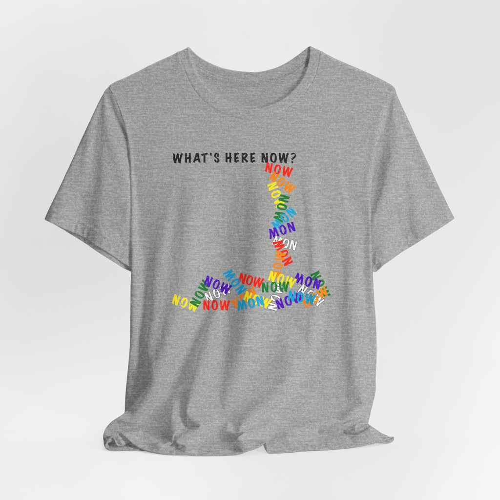 What's Here Now T-Shirt | Mindfulness Shirt — Present Moment Spiritual Awareness Tee