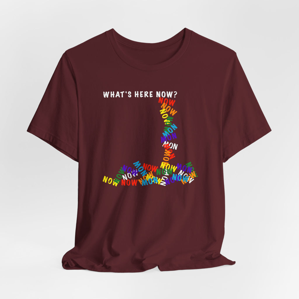 What's Here Now T-Shirt | Mindfulness Shirt — Present Moment Spiritual Awareness Tee