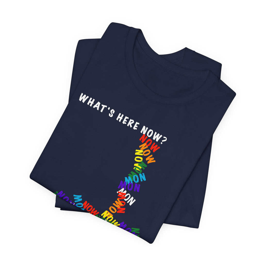 What's Here Now T-Shirt | Mindfulness Shirt — Present Moment Spiritual Awareness Tee
