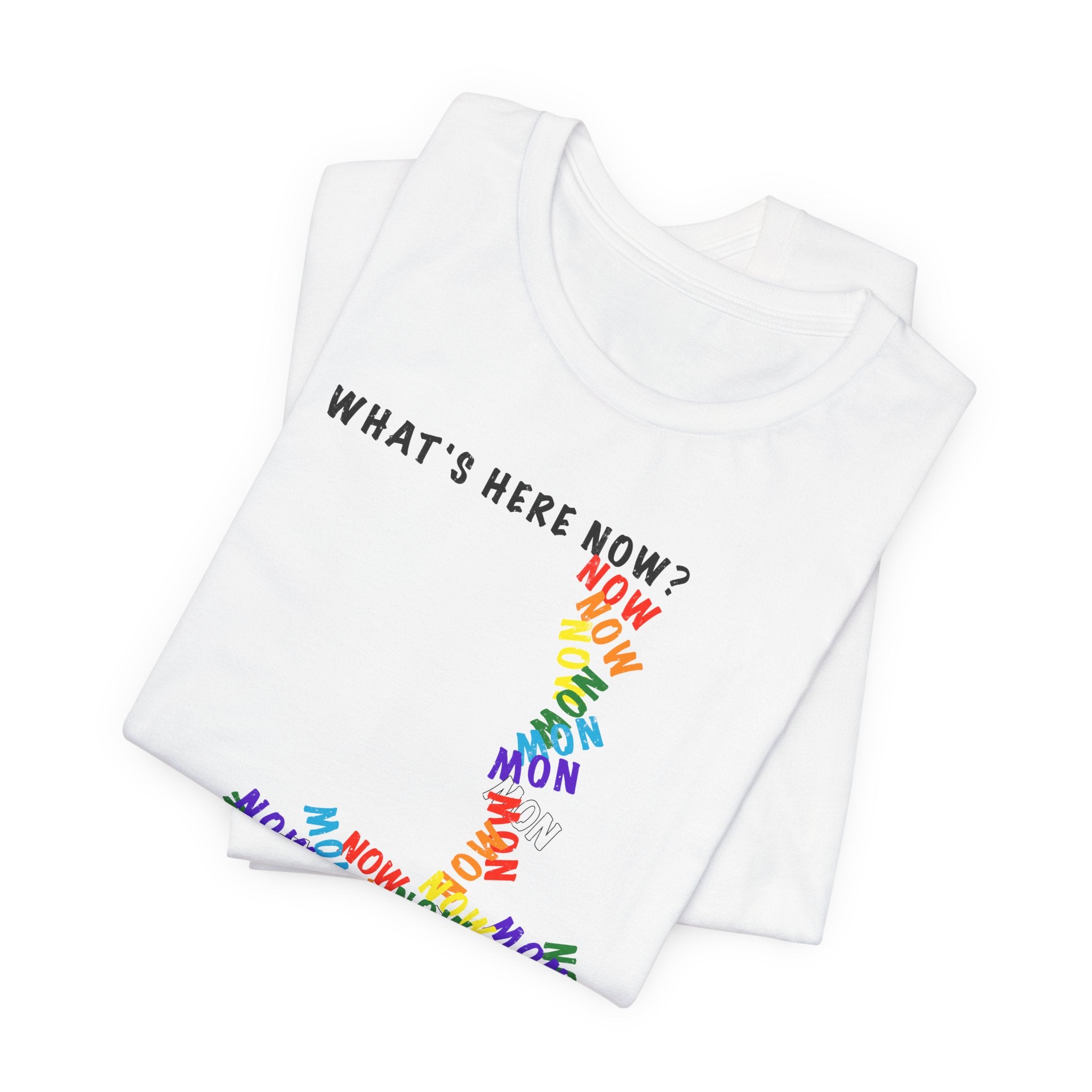 What's Here Now T-Shirt | Mindfulness Shirt — Present Moment Spiritual Awareness Tee